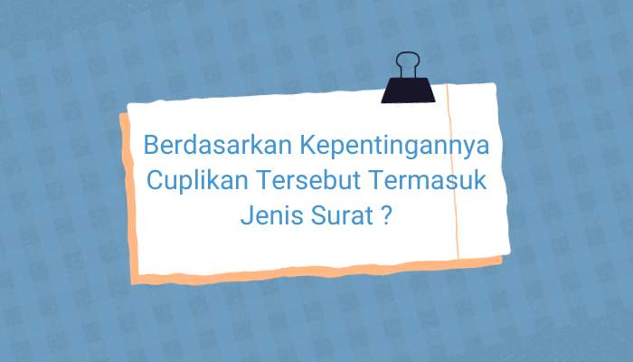 Berdasarkan Kepentingannya Cuplikan Tersebut Termasuk Jenis Surat