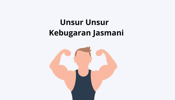 Berikut Ini Adalah Unsur Unsur Dari Kebugaran Jasmani Kecuali