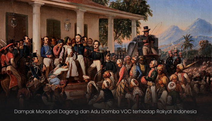Dampak Monopoli Dagang dan Adu Domba VOC terhadap Rakyat Indonesia